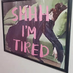 SHHH I'm Tired | Girly Art