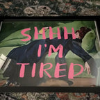 SHHH I'm Tired | Girly Art